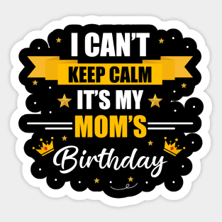 I Can't Keep Calm It's My Mom's Birthday Sticker